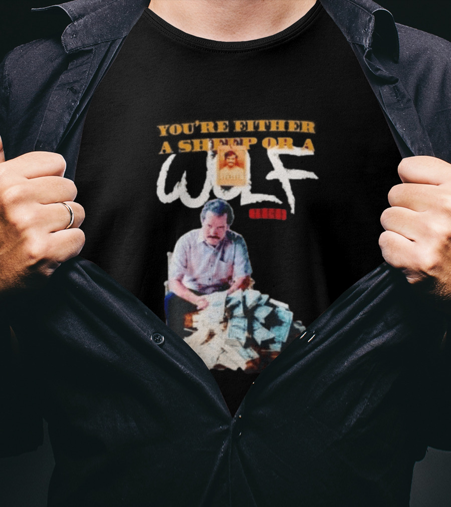 Pablo Escobar Money Pile You're Either A Sheep Or A Wolf T-Shirt