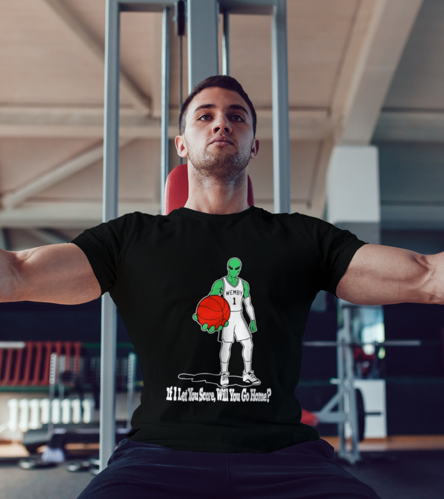 Wemby 1 Alien Basketball If I Let You Score Will You Go Home Player Holding Red Ball T-Shirt