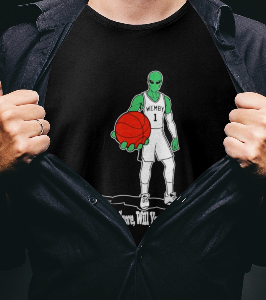 Wemby 1 Alien Basketball If I Let You Score Will You Go Home Player Holding Red Ball T-Shirt