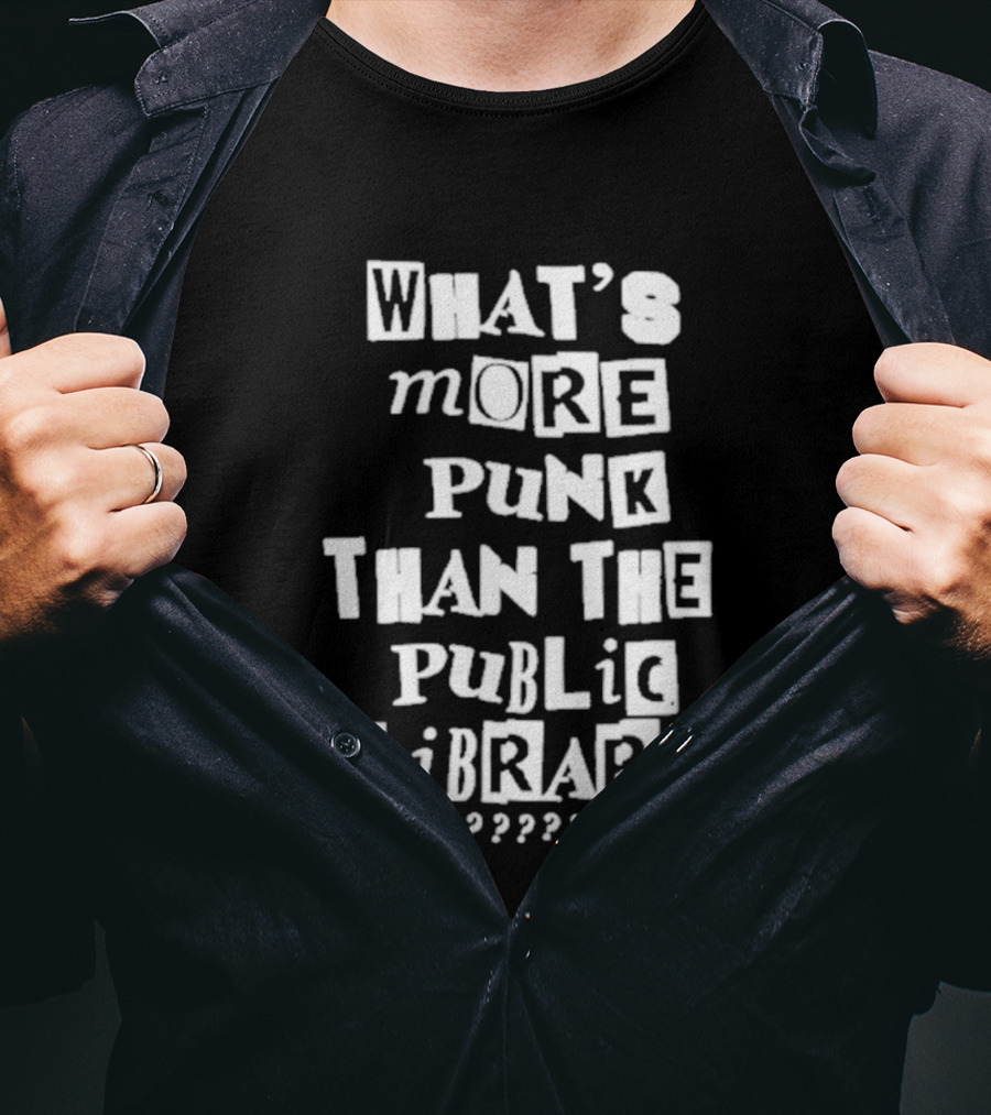 What's More Punk Than The Public Library T-Shirt