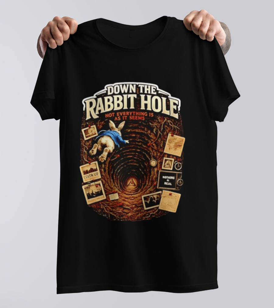Down The Rabbit Hole Not Everything Is As It Seems Alice In Wonderland Conspiracies T-Shirt
