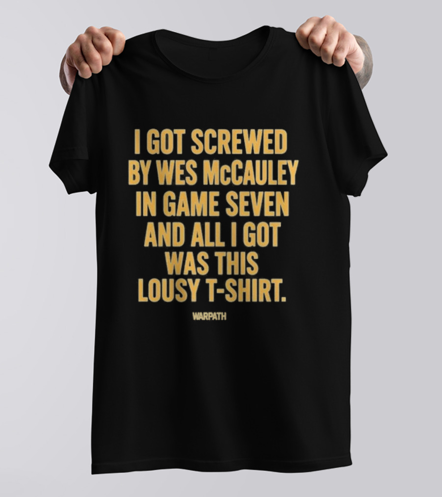 I Got Screwed By Wes McCauley In Game Seven And All I Got Was This Lousy T T-Shirt