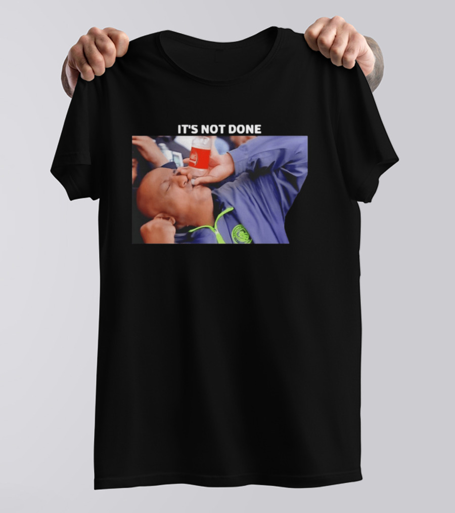 IT'S NOT DONE Manchester City Drink Meme T-Shirt