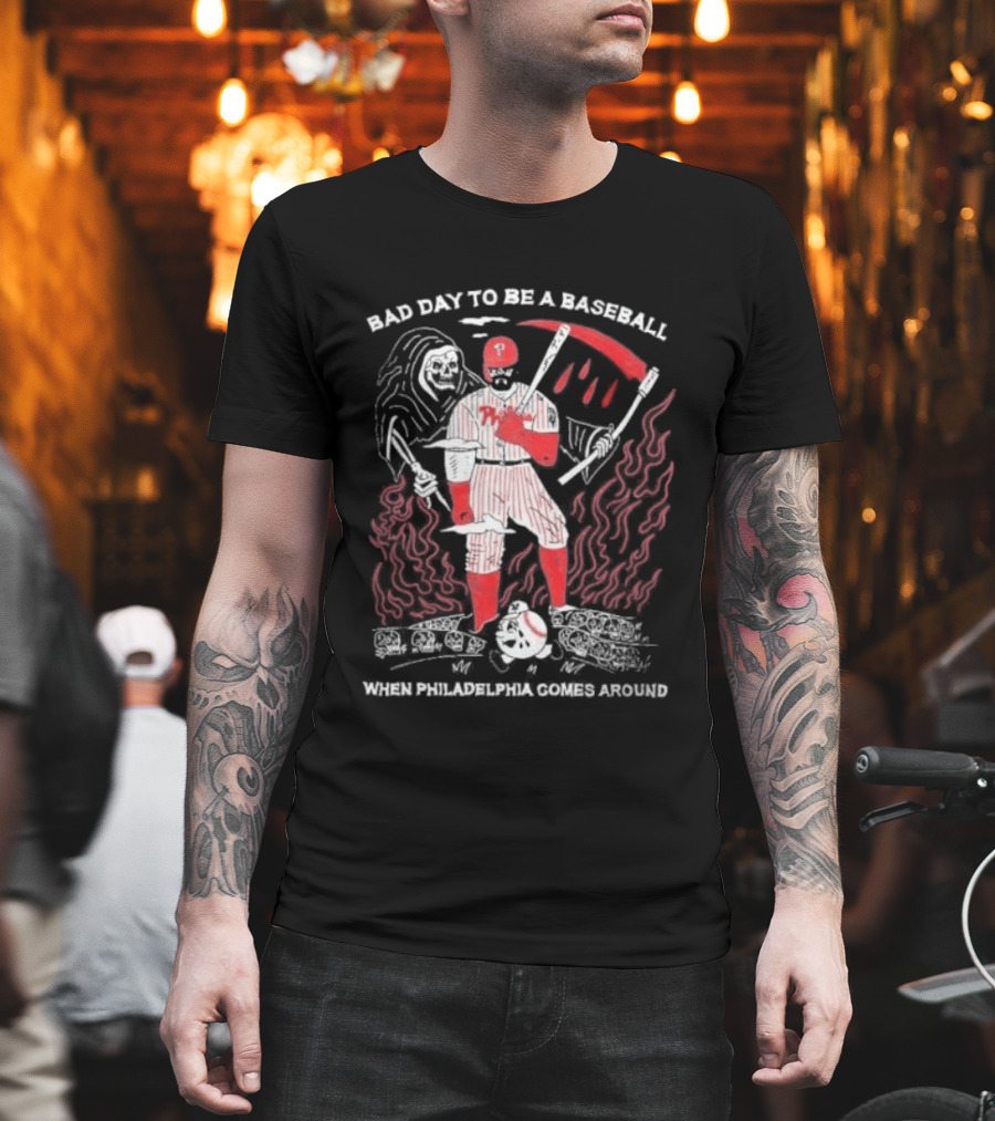Bad Day To Be A Baseball When Philadelphia Comes Around Phillies T-Shirt