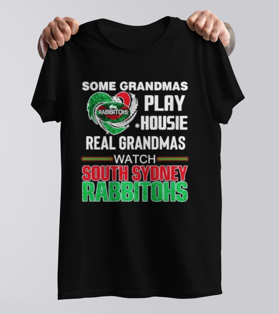Some Grandmas Play Housie Real Grandmas South Sydney Rabbitohs T-Shirt