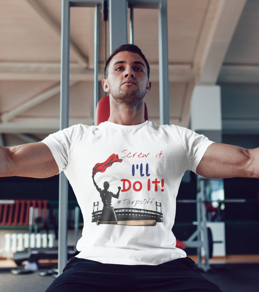 Screw It I'll Do It Tarps Off Baseball Team Spirit Stadium T-Shirt