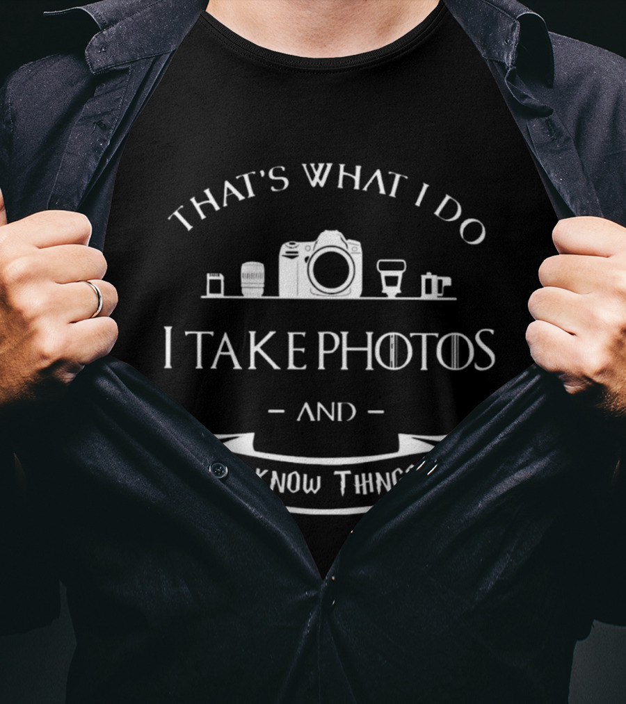 That's What I Do I Take Photos And I Know Things Camera Lens T-Shirt