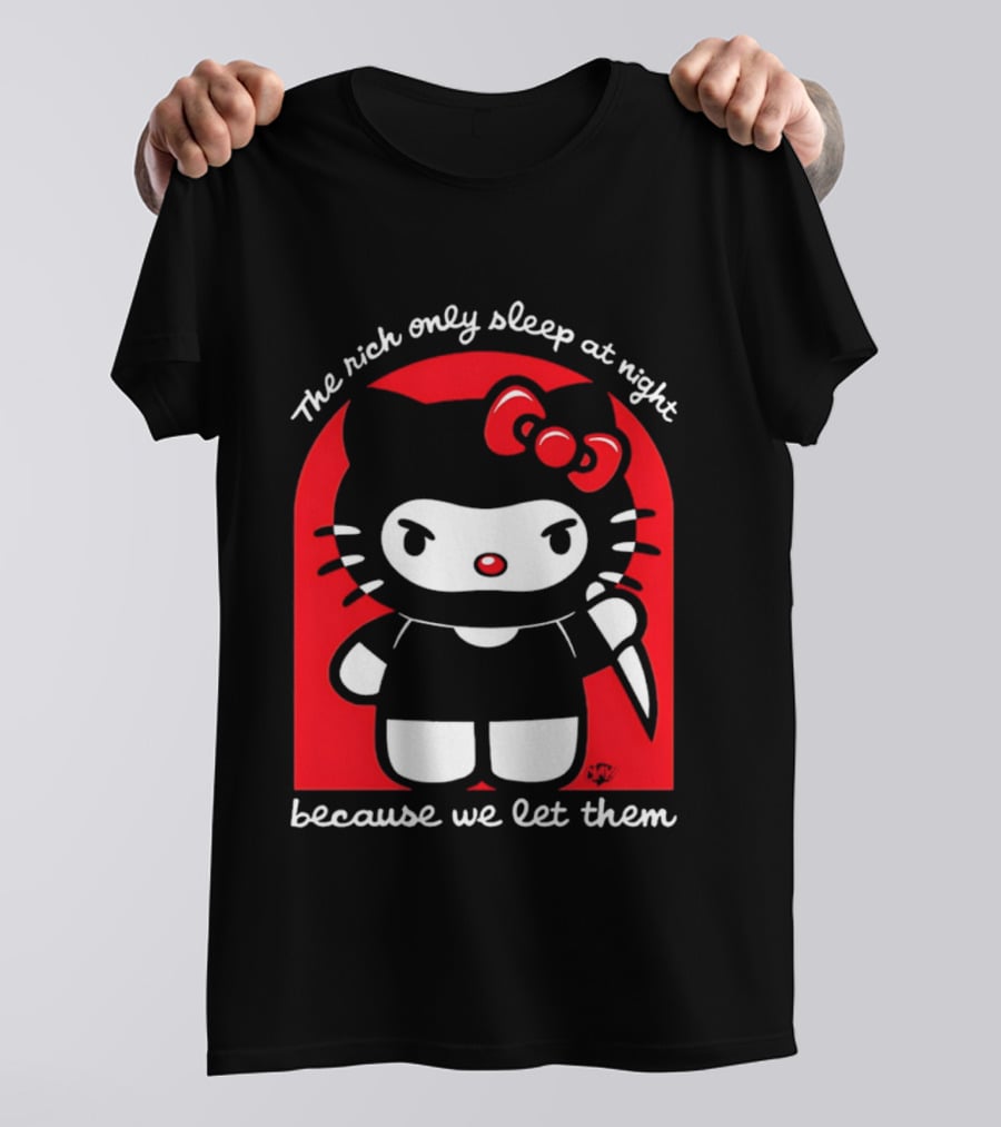 The Rich Only Sleep At Night Because We Let Them Knife Hello Kitty T-Shirt