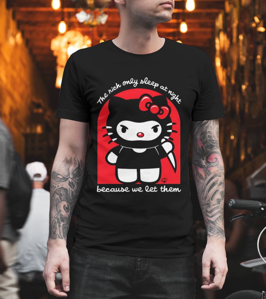 The Rich Only Sleep At Night Because We Let Them Knife Hello Kitty T-Shirt