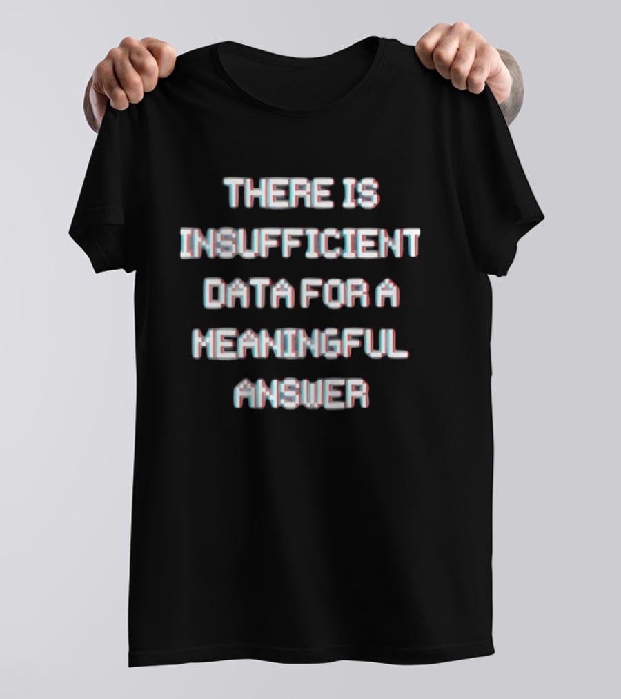 There Is Insufficient Data For A Meaningful Answer Glitch Text Optical Illusion T-Shirt