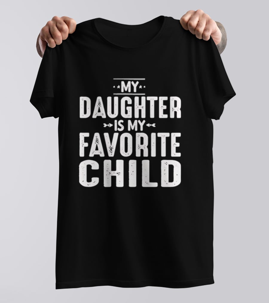 My Daughter Is My Favorite Child T-Shirt