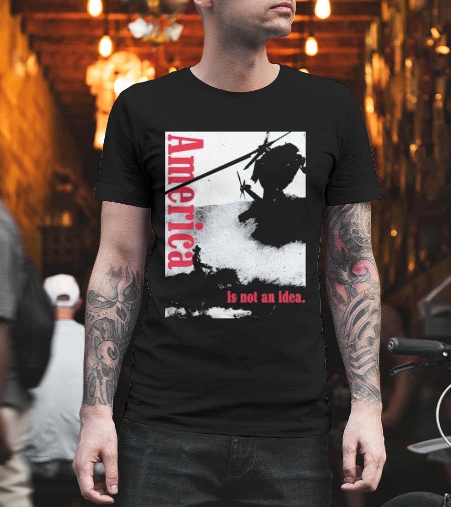 America Is Not An Idea T-Shirt