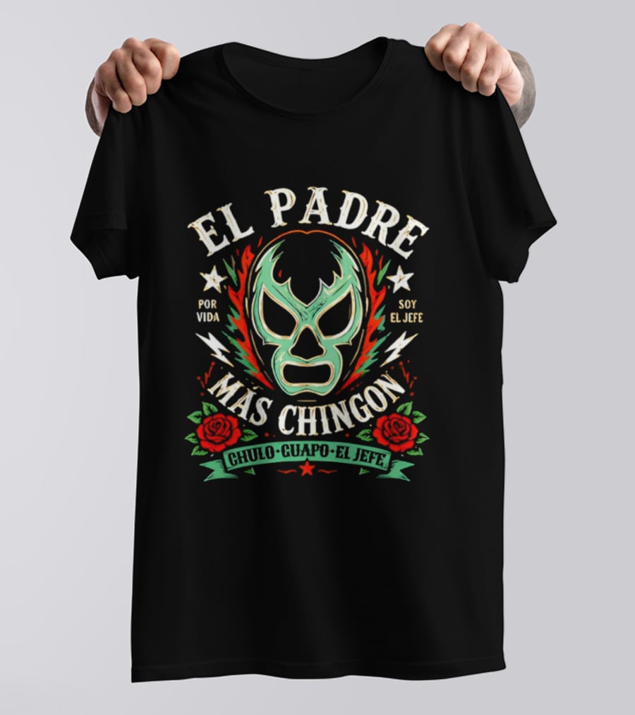 El Padre Más Chingon Luchador Máscara Por Vida Soy El Jefe T-Shirt