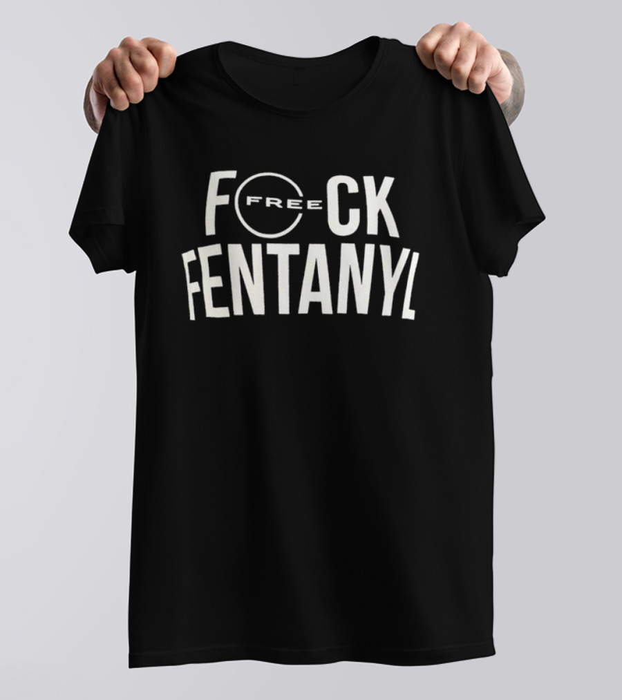 Free F*ck Fentanyl T-Shirt