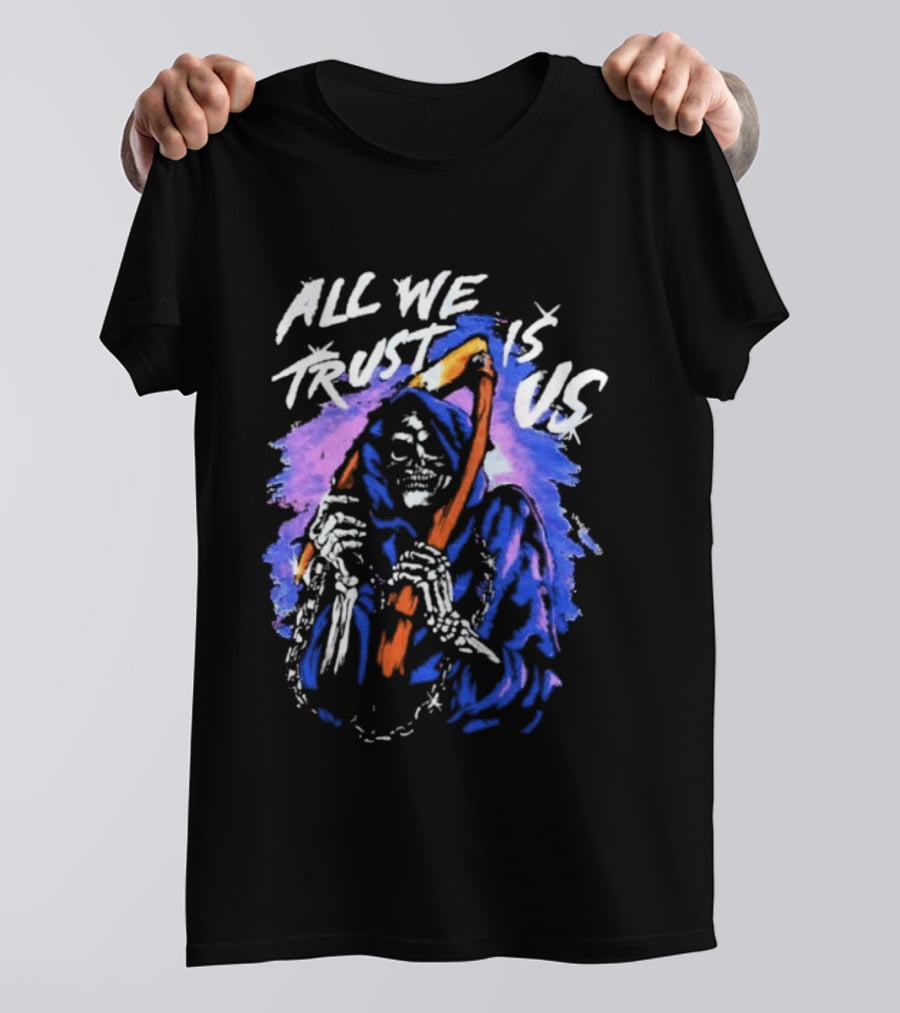All We Trust Is Us Grim Reaper T-Shirt