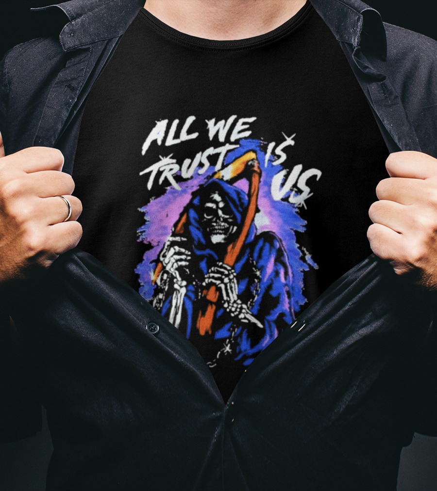 All We Trust Is Us Grim Reaper T-Shirt