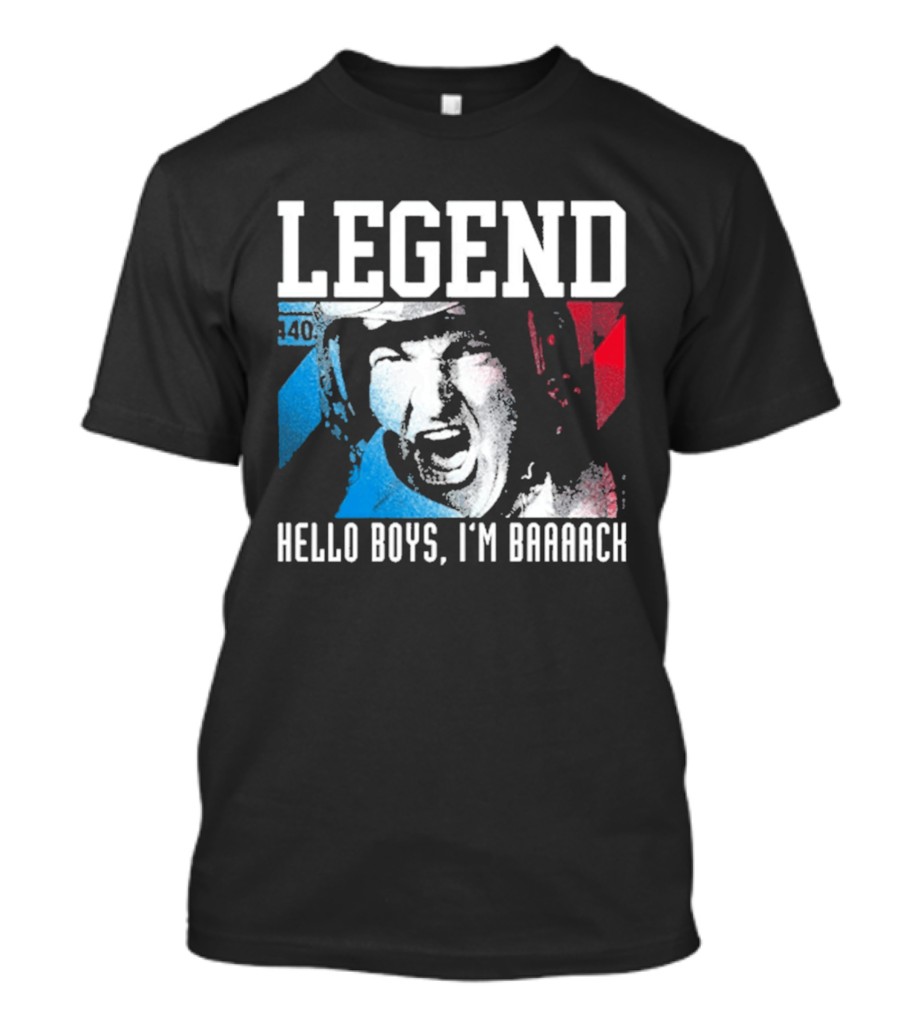 Legend 40 Hello Boys I'm Baaack T-Shirt