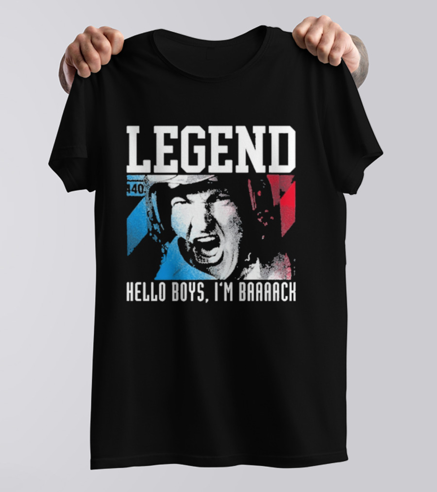 Legend 40 Hello Boys I'm Baaack T-Shirt