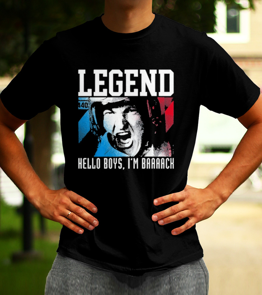 Legend 40 Hello Boys I'm Baaack T-Shirt