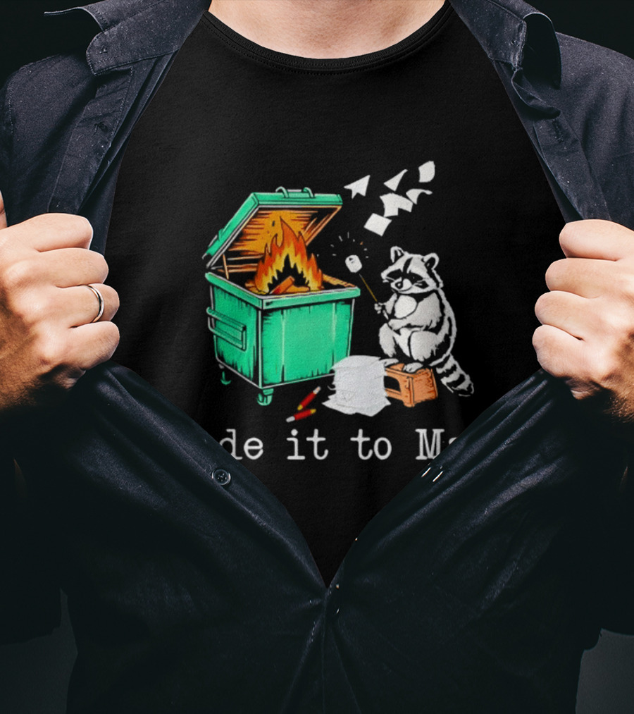 Raccoon Dumpster Fire Made It To May Teacher T-Shirt