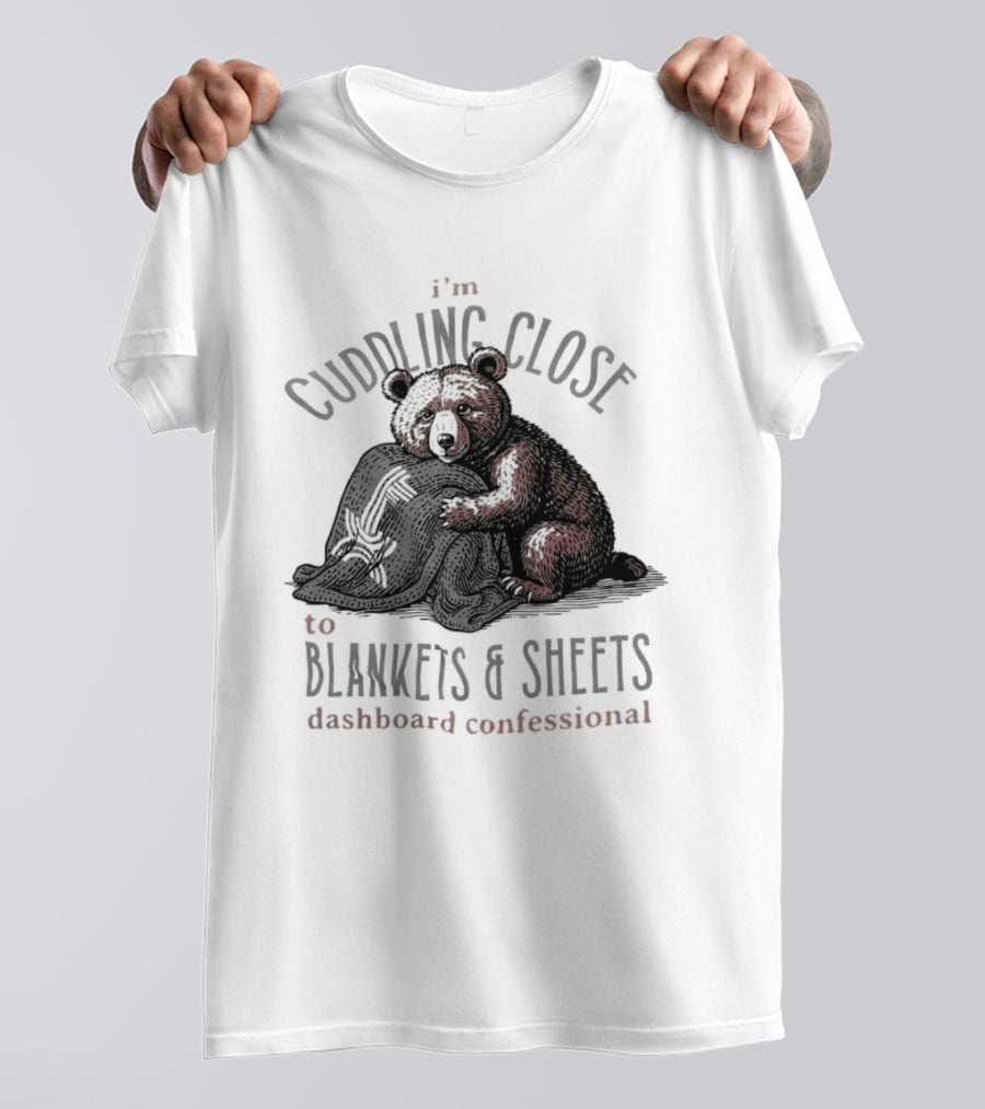 I'm Cuddling Close To Blankets And Sheets Dashboard Confessional Bear T-Shirt