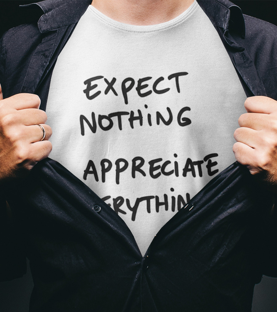 Expect Nothing Appreciate Everything Positive Mindset Phrase T-Shirt