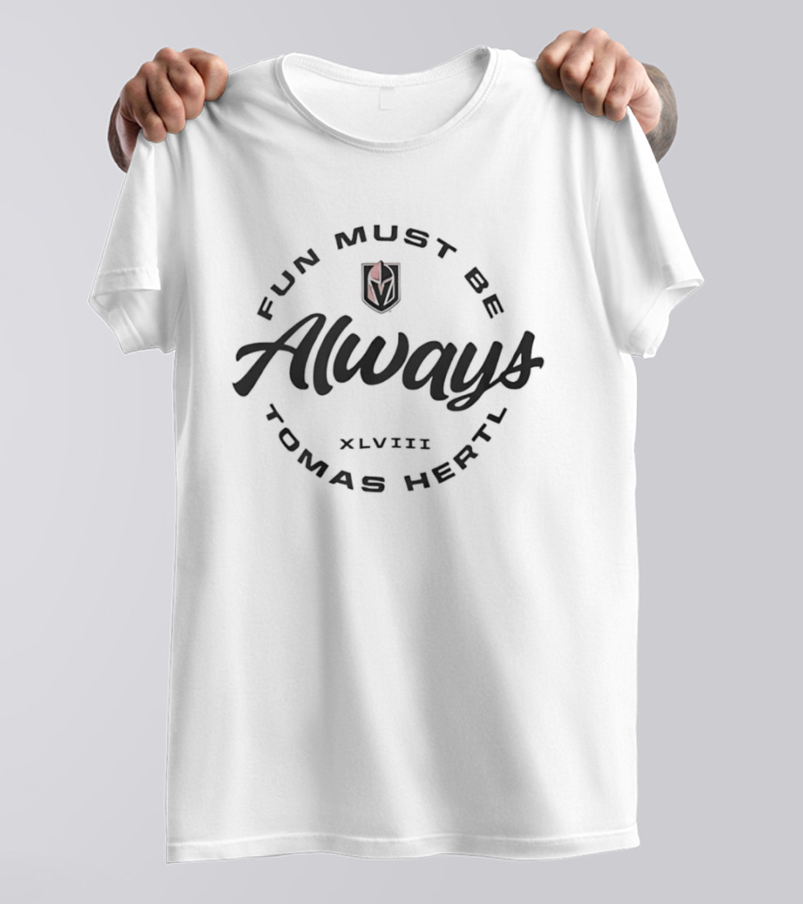 Vegas Golden Knights Tomas Hertl Fun Must Be Always T-Shirt