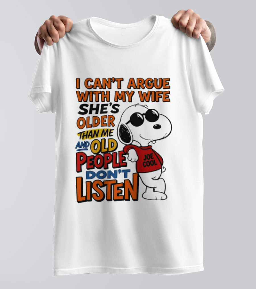 I Can't Argue With My Wife She's Older Than Me And Old People Don't Listen Joe T-Shirt
