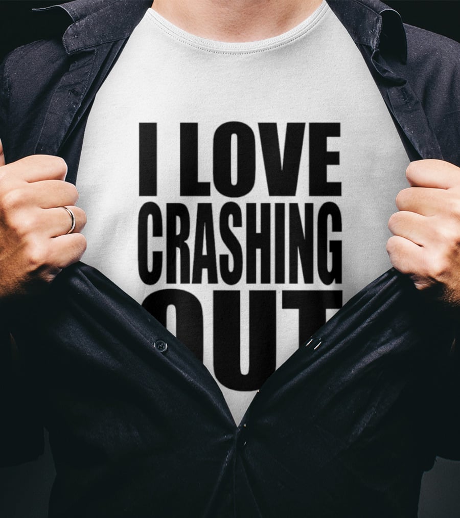 I Love Crashing Out Relaxation Humor Casual Wear T-Shirt