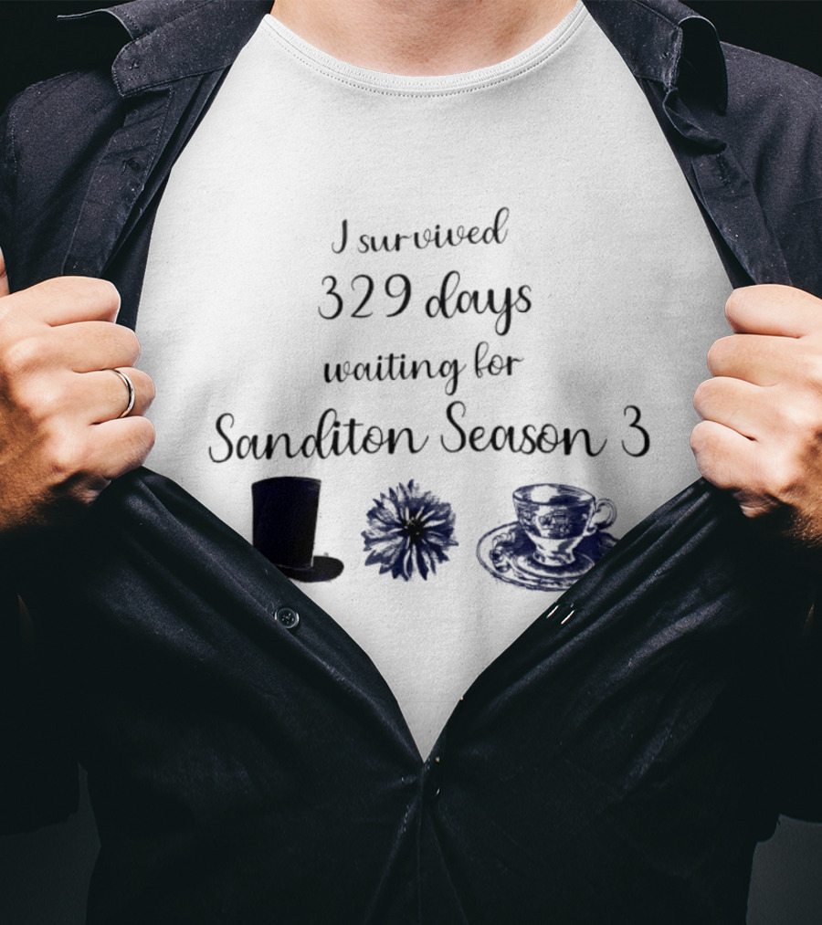 I Survived 329 Days Waiting For Sanditon Season 3 With Teacup Hat And Flower T-Shirt