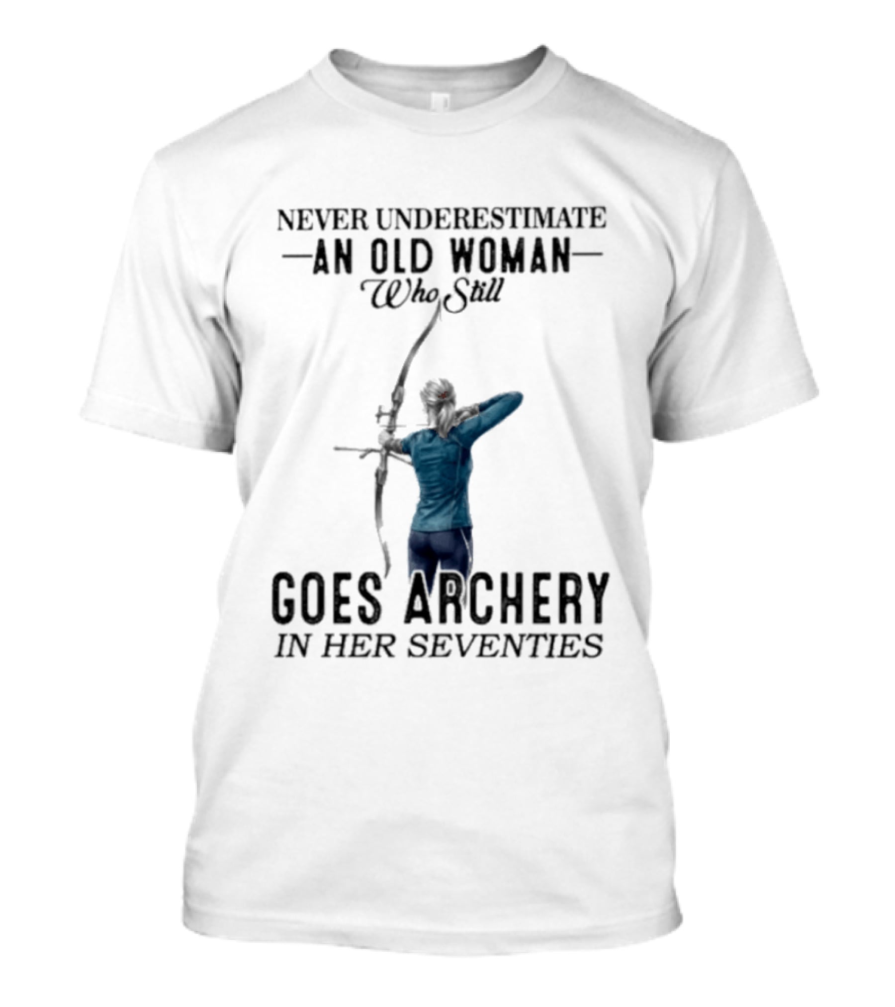 Never Underestimate An Old Woman Who Still Goes Archery In Her Seventies T-Shirt
