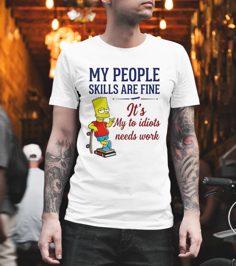 My People Skills Are Fine It's My To Idiots Needs Work Bart Skateboard T-Shirt
