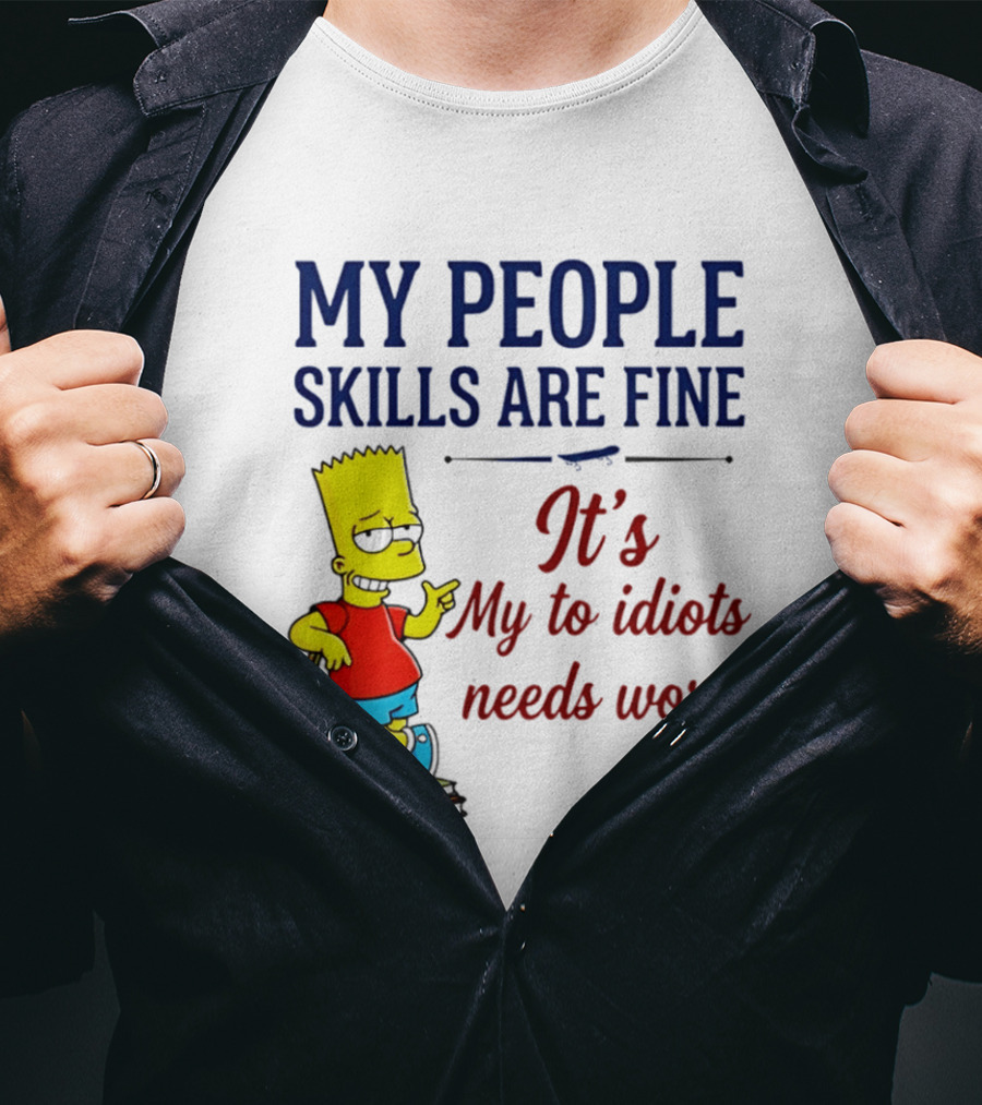 My People Skills Are Fine It's My To Idiots Needs Work Bart Skateboard T-Shirt