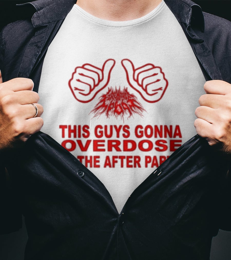 This Guys Gonna Overdose At The After Party Hands T-Shirt