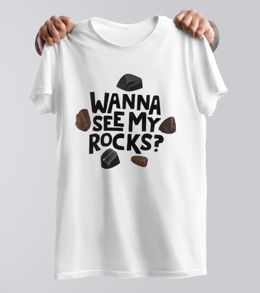 Wanna See My Rocks Funny Mineral Collecting T-Shirt