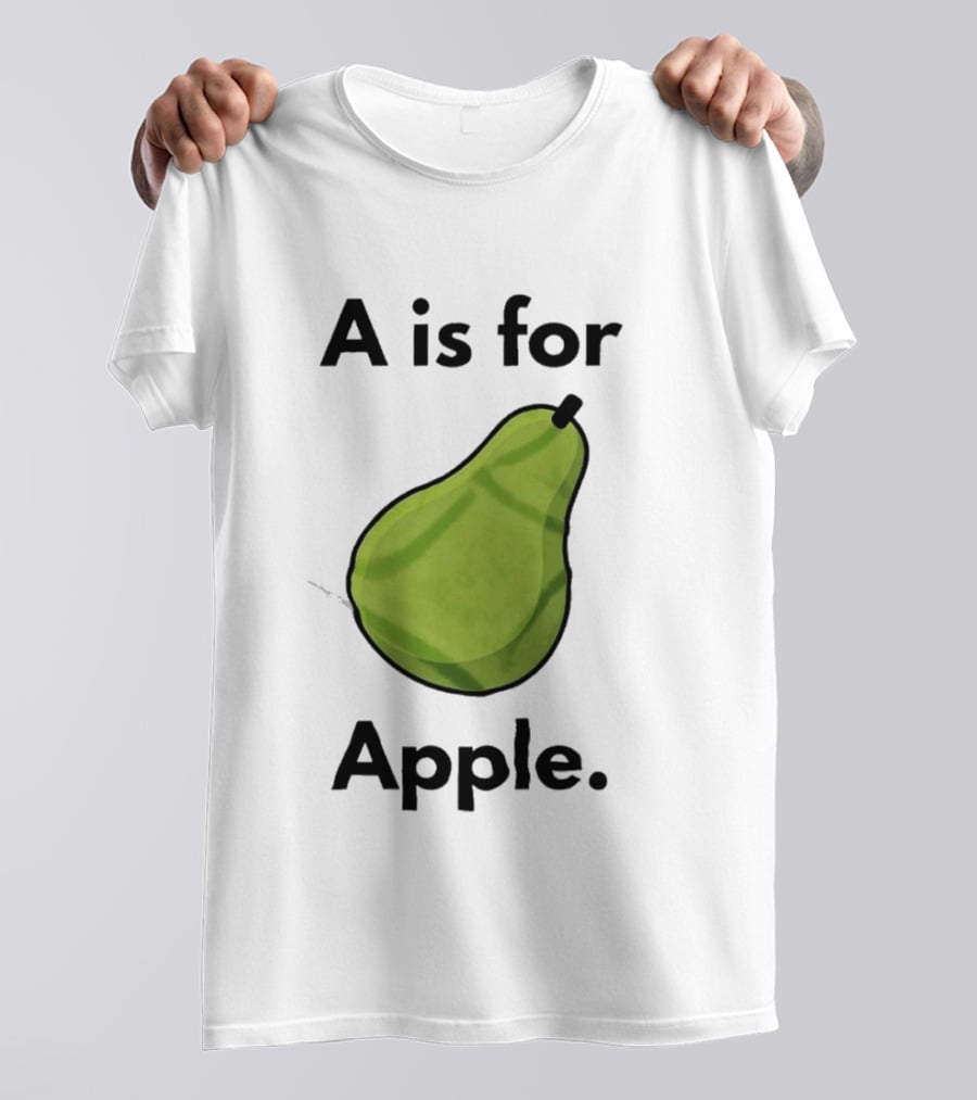 A Is For Apple Pear Fruit Humor Joke T-Shirt