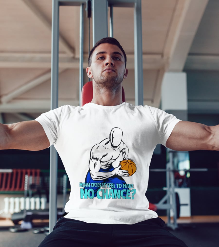 And 1 How Does It Feel To Have No Chance Basketball Player T-Shirt