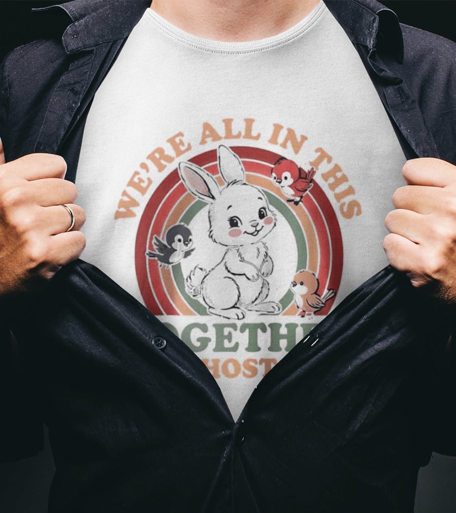 We're All In This Together Like Hostages Bunny Rainbow T-Shirt