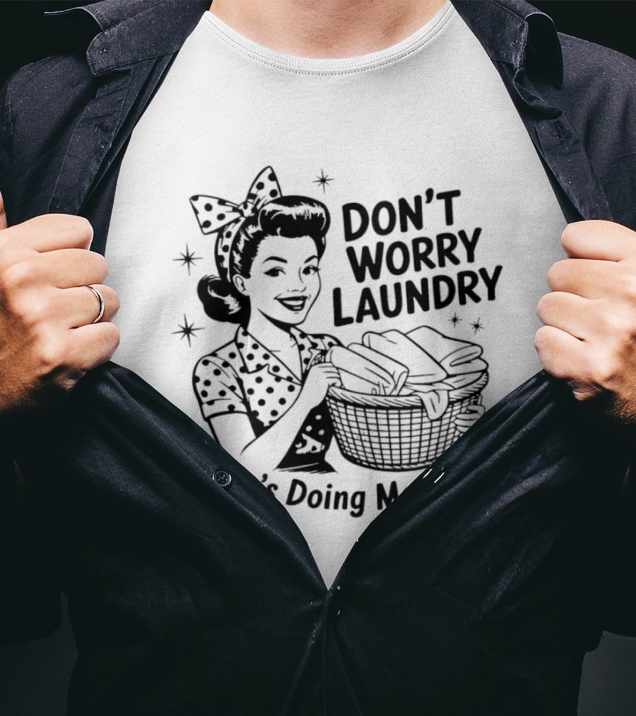 Don't Worry Laundry Nobody's Doing Me Either T-Shirt