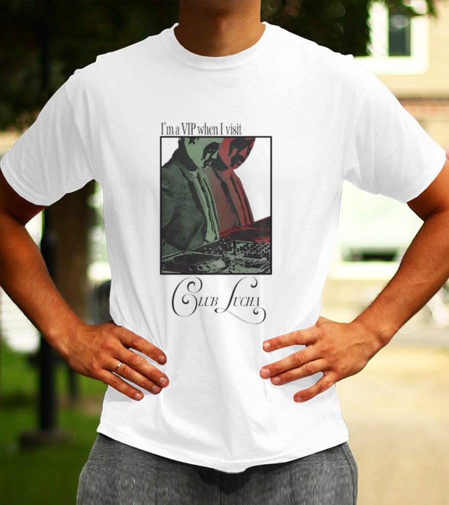 I'm A VIP When I Visit Club Lucha Masked Characters T-Shirt
