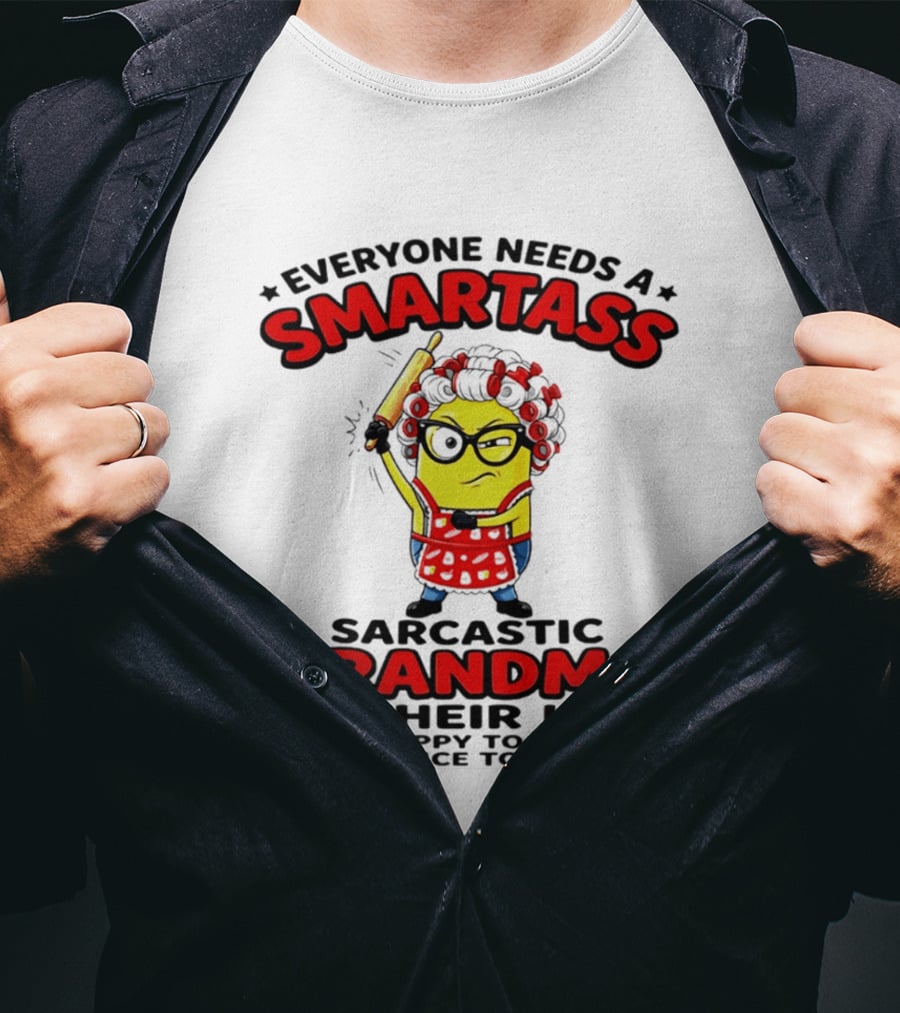 Minion Everyone Needs A Smartass Sarcastic Grandma In Their Life I'm Happy To Be Of Service To You T-Shirt