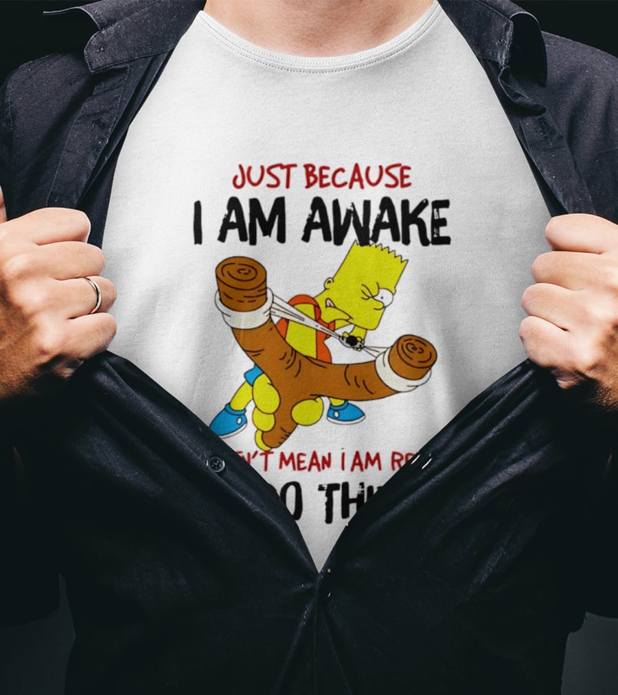 Simpsons Just Because I Am Awake Doesn't Mean I Am Ready To Do Things Bart Slingshot T-Shirt