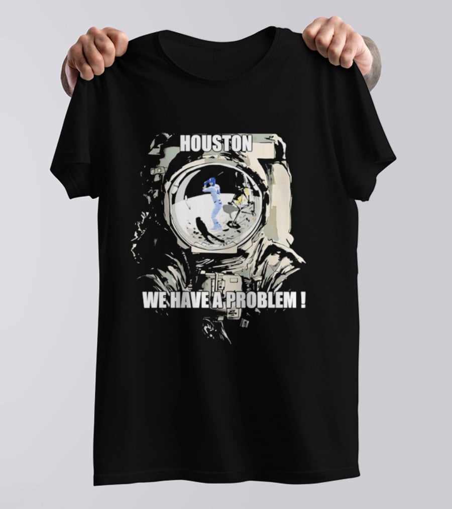 Houston We Have A Problem Los Angeles Dodgers Baseball Team Spacesuit Astronaut T-Shirt