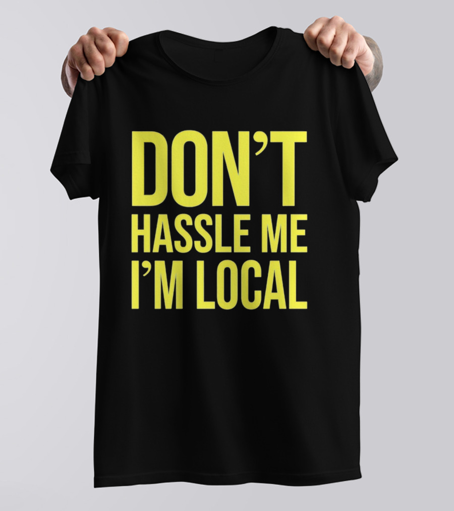 Don't Hassle Me I'm Local Iconic Movie T-Shirt