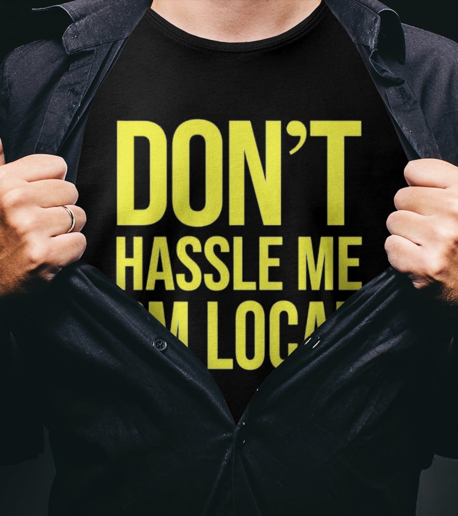 Don't Hassle Me I'm Local Iconic Movie T-Shirt