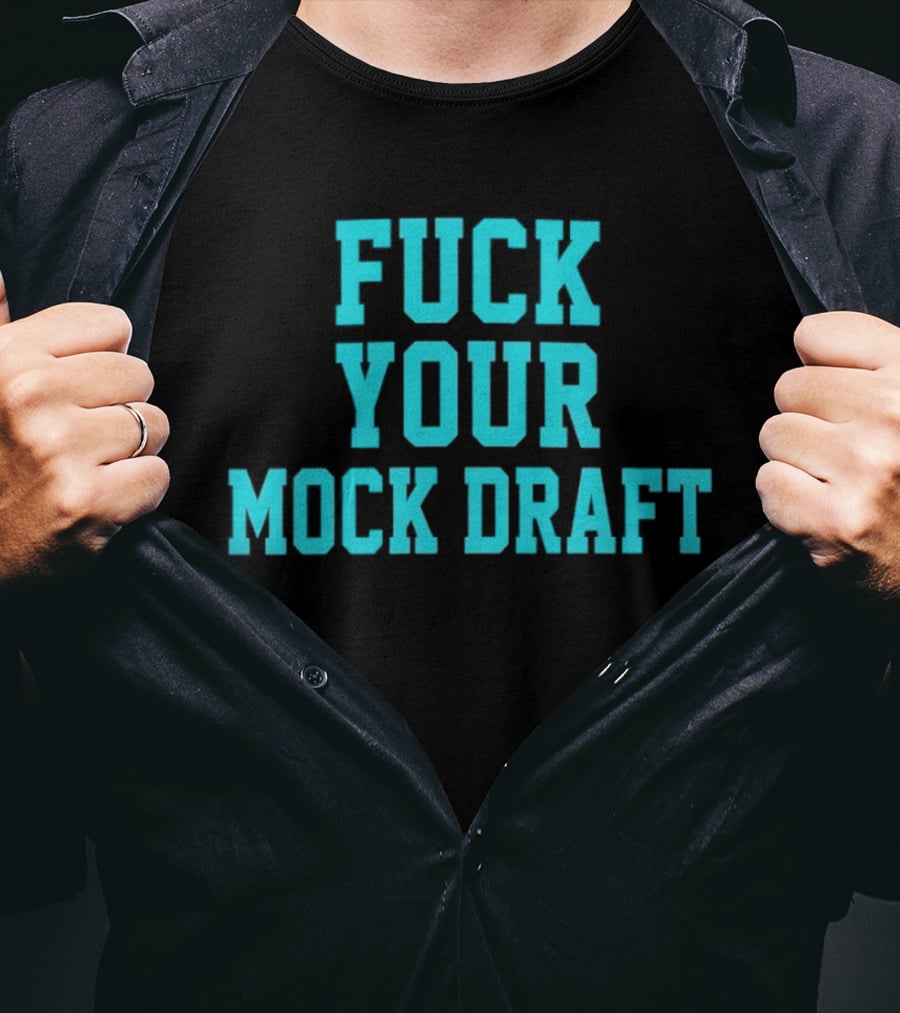 F*** Your Mock Draft T-Shirt