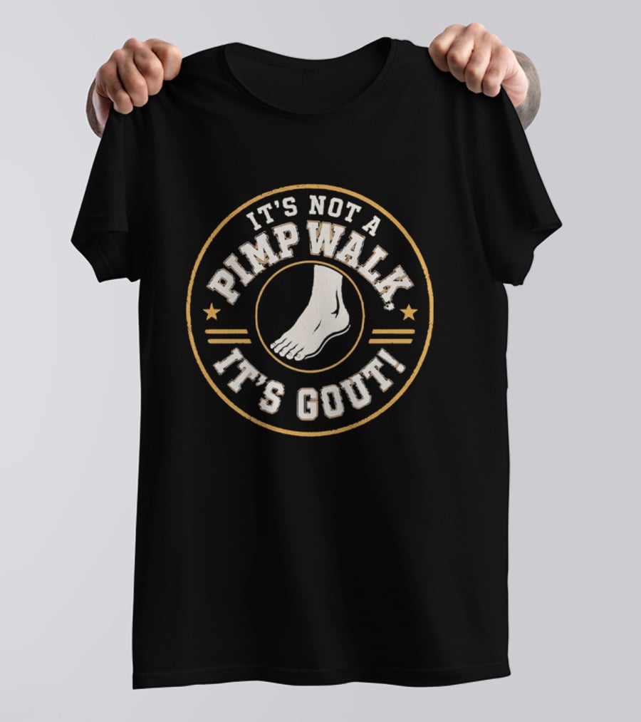 It's Not A Pimp Walk It's Gout Foot T-Shirt
