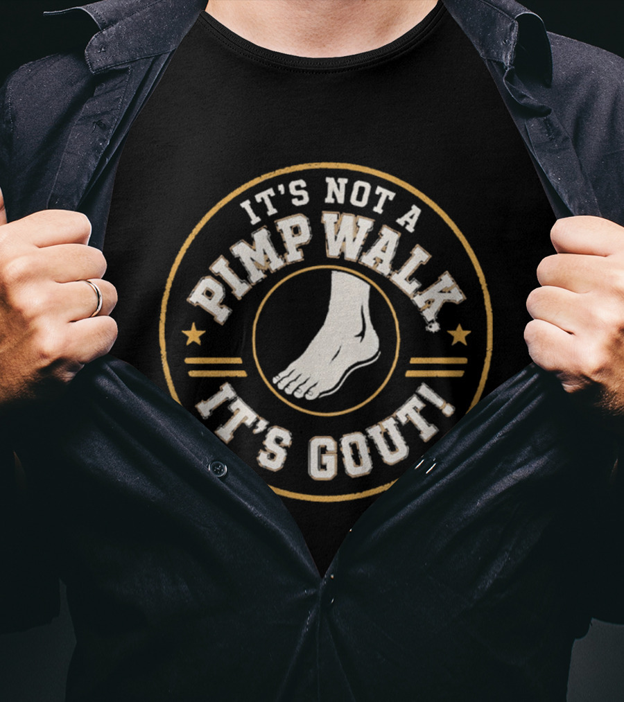 It's Not A Pimp Walk It's Gout Foot T-Shirt