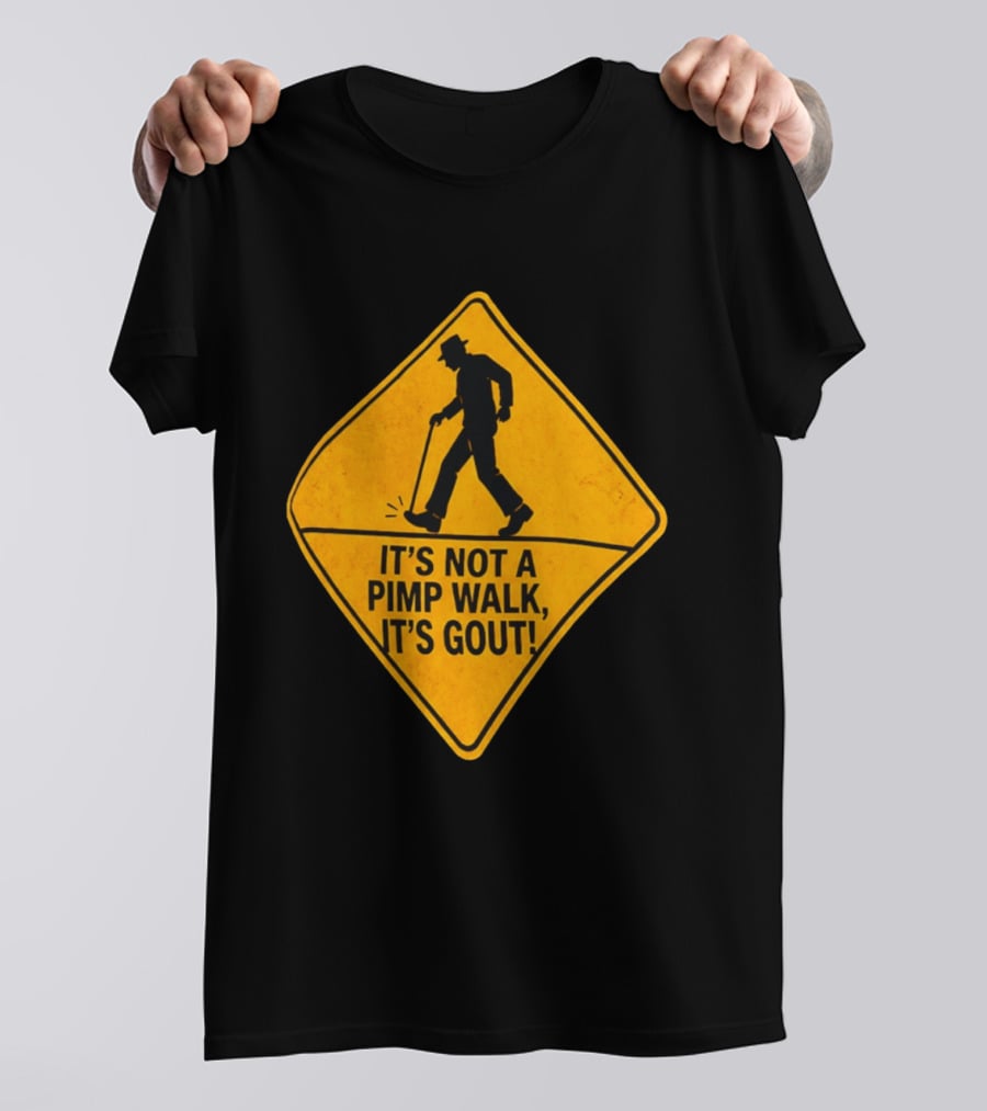 It's Not A Pimp Walk It's Gout Warning Sign T-Shirt