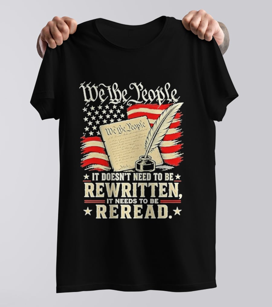 We The People Constitution Quote Rewritten Reread American Flag Ink Feather T-Shirt